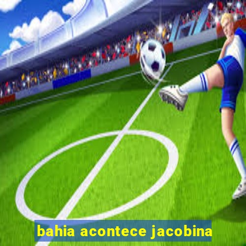 bahia acontece jacobina